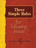 Three Simple Rules for Following Jesus: A Six-week Study for Children