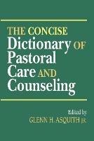 The Concise Dictionary of Pastoral Care and Counseling - G. H. Asquith - cover