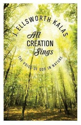 All Creation Sings - J. Ellsworth Kalas - cover