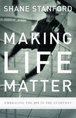 Making Life Matter: Embracing the Joy in the Everyday