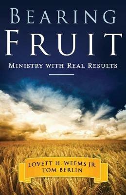 Bearing Fruit: Ministry with Real Results - Lovett H. Weems,T. Berlin - cover