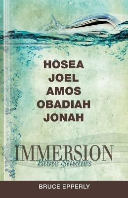Immersion Bible Studies: Hosea, Joel, Amos, Obadiah, Jonah - Bruce Epperly - cover