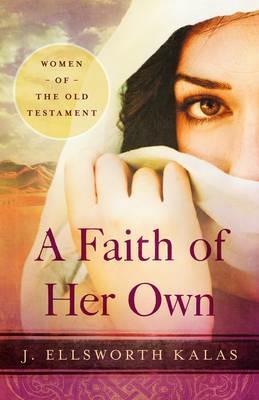 A Faith of Her Own: Women of the Old Testament - J. Ellsworth Kalas - cover