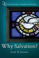 Why Salvation?: Reframing New Testament Theology - Joel B. Green - cover