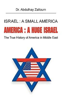 Israel: a Small America, America: a Huge Israel: The True History of America in the Middle East - ABDULHAY Y. ZALLOUM - cover