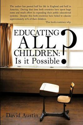 Educating All Children: Is it Possible? - David Austin - cover