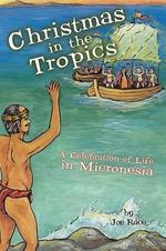 Christmas in the Tropics: A Celebration of Life in Micronesia