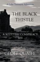 The Black Thistle: A Scottish Conspiracy 1651 - Geoff Quaife - cover