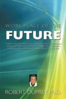 Work Place of the Future: Transforming Organizational Culture, Managing Diversity, Technological Change and Globalization, Leadership Skills Required for International Competition, Managing Change and Risks Involved Future Outlook - Robert DuPrey Ph.D. - cover