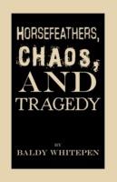 Horsefeathers, Chaos, and Tragedy - Baldy Whitepen - cover