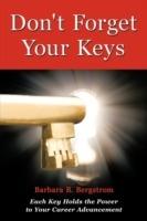 Don't Forget Your Keys: Each Key Holds the Power to Your Career Advancement - Barbara B. Bergstrom - cover