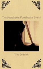 The Handsome Farmhouse Ghost