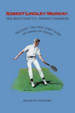 Robert Lindley Murray: The Reluctant U.S. Tennis Champion: Includes 