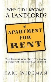 Why Did I Become a Landlord?: The Things You Need to Know Before You Take That Leap of Faith - Karl Wideman - cover