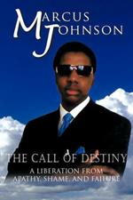 The Call of Destiny: A Liberation from Apathy, Shame, and Failure