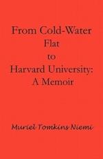 From Cold-Water Flat to Harvard University: A Memoir