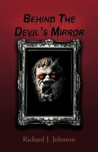 Behind the Devil's Mirror - Richard J. Johnson - cover