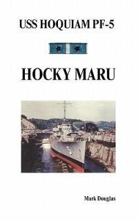 USS Hoquiam PF-5: Hocky Maru - Mark Douglas - cover