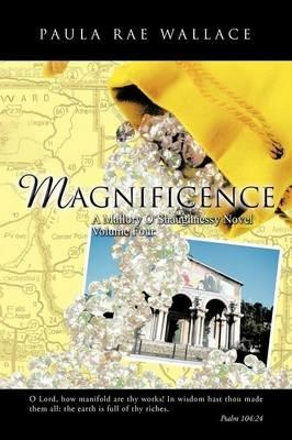 MAGNIFICENCE A Mallory O'shaughnessy Novel: Volume Four - Paula Rae Wallace - cover