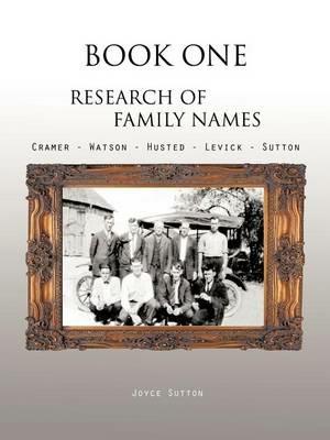 Book One Research of Family Names: Cramer - Watson - Husted - Levick - Sutton - Joyce Sutton - cover