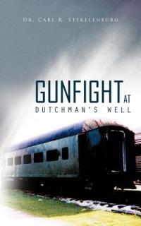 Gunfight at Dutchman's Well - Dr. Carl R. Stekelenburg - cover