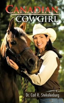 Canadian Cowgirl - Dr. Carl R. Stekelenburg - cover