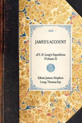 James's Account: Of S. H. Long's Expedition (Volume 3) - Thomas Say,Stephen Long,Edwin James - cover