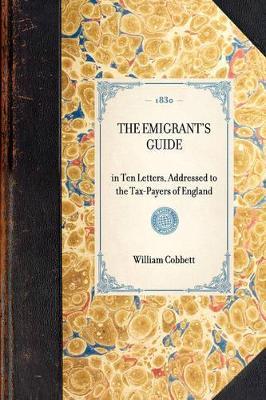 Emigrant's Guide: In Ten Letters, Addressed to the Tax-Payers of England - William Cobbett - cover