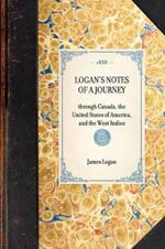 Logan's Notes of a Journey: Through Canada, the United States of America, and the West Indies