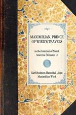 Maximilian, Prince of Wied's Travels: In the Interior of North America (Volume 1)