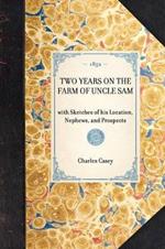 Two Years on the Farm of Uncle Sam: With Sketches of His Location, Nephews, and Prospects