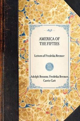 America of the Fifties: Letters of Fredrika Bremer - Fredrika Bremer,Adolph Benson,Carrie Catt - cover