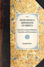 Henry Irving's Impressions of America: Narrated in a Series of Sketches, Chronicles, and Conversations