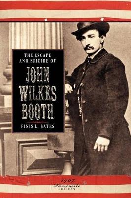 The Escape and Suicide of John Wilkes Booth - Finis L Bates - cover