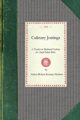 Culinary Jottings: A Treatise in Thirty Chapters on Reformed Cookery for Anglo-Indian Rites, Based Upon Modern English, and Continental Principles, with Thirty Menus for Little Dinners Worked Out in Detail, and an Essay on Our Kitchens in India - Arthur Kenney-Herbert (a K a Wyvern) - cover