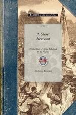 Short Account of That Part of Africa: With Respect to the Fertility of the Country; The Good Disposition of Many of the Natives, and the Manner by Which the Slave Trade Is Carried Onwith Respect to the Fertility of the Country; The Good Disposition of Many of the Natives, and the Manner by Whi