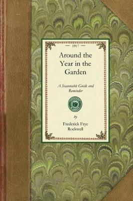 Around the Year in the Garden: A Seasonable Guide and Reminder for Work with Vegetables, Fruits, and Flowers, and Under Glass - Frederick Rockwell - cover