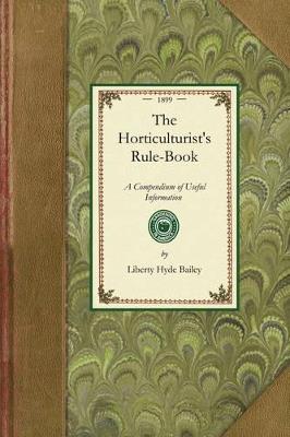 Horticulturist's Rule-Book: A Compendium of Useful Information for Fruit Growers, Truck Gardeners, Florists, and Others. New and Revised Edition - Liberty Bailey - cover