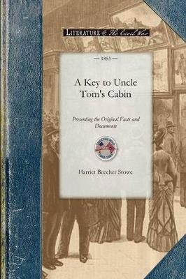Key to Uncle Tom's Cabin: Presenting the Original Facts and Documents Upon Which the Story Is Founded. Together with Corroborative Statements Verifying the Truth of the Work - Harriet Stowe - cover