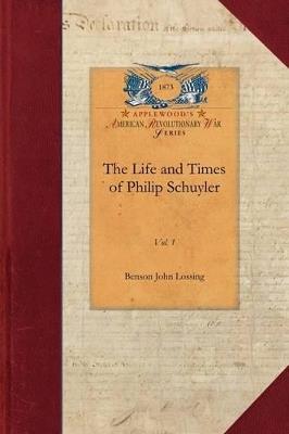 Life and Times of Philip Schuyler, Vol 1: Vol. 1 - Benson John Lossing - cover