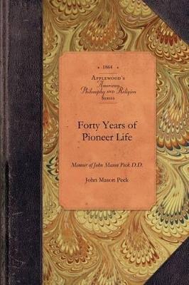 Forty Years of Pioneer Life: Memoir of John Mason Peck D.D. - John Peck - cover