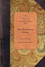 The Mormons at Home: With Some Incidents of Travel from Missouri to California, 1852-3. in a Series of Letters