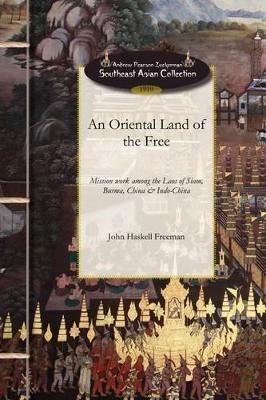 An Oriental Land of the Free: Or, Life and Mission Work Among the Laos of Siam, Burma, China and Indo-China - John Freeman - cover