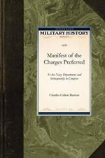 Manifest of the Charges Preferred: To the Navy Department and Subsequently to Congress