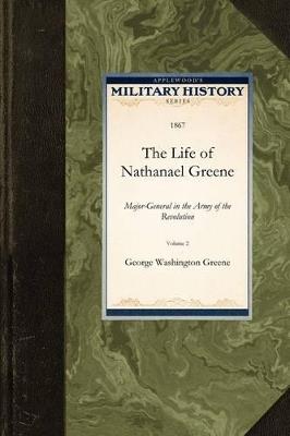 The Life of Nathanael Greene: Major-General in the Army of the Revolution - George Washington Greene,George Greene - cover