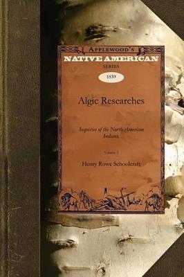 Algic Researches V2: Comprising Inquiries Respecting the Mental Characteristics of the North American Indians. First Series. Indian Tales and Legends Volume 2 - Henry Rowe Schoolcraft - cover
