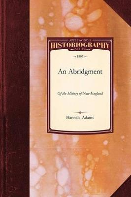 An Abridgment of the History of New-Engl: For the Use of Young Persons: Now Introduced Into the Principal Schools in This Town - Adams Hannah Adams,Hannah Adams - cover