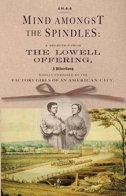 Mind Amongst the Spindles: A Selection from the Lowell Offering - cover