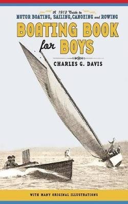 Boating Book for Boys: A Guide to Motor Boating, Sailing, Canoeing and Rowing - Charles Davis - cover