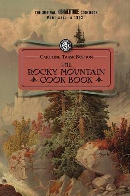 Rocky Mountain Cook Book: For High Altitude Cooking - Caroline Norton - cover